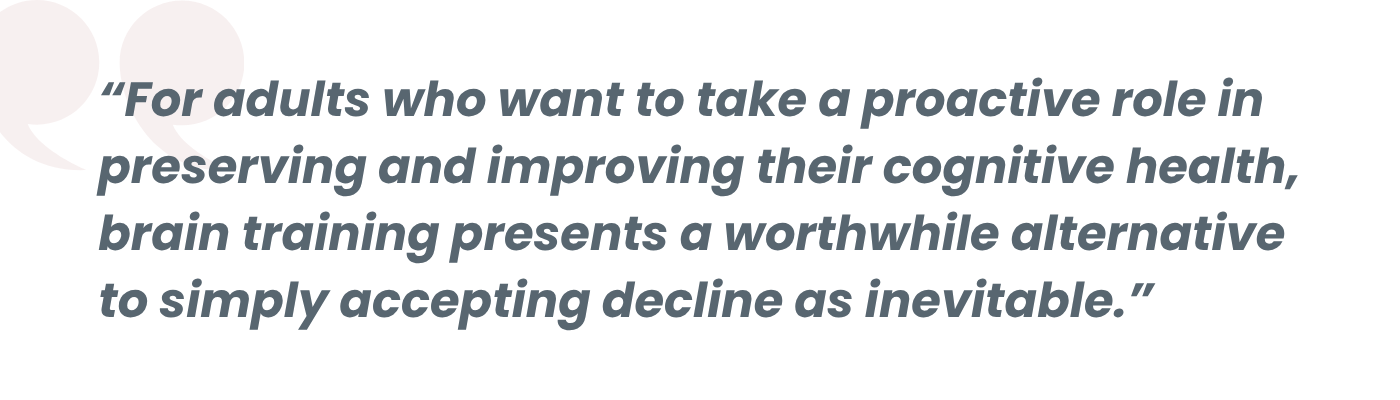 “For adults wanting to preserve cognitive health, brain training offers an alternative to accepting decline as inevitable.”